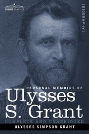Personal Memoirs of Ulysses S. Grant, Grant Ulysses S.