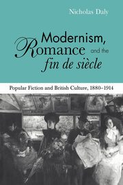 Modernism, Romance and the Fin de Siecle, Daly Nicholas