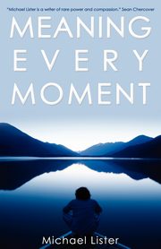 Meaning Every Moment, Lister Michael