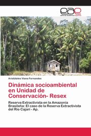 Dinmica socioambiental en Unidad de Conservacin- Resex, Viana Fernandes Aristteles