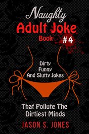 Naughty Adult Joke Book #4, Jones Jason S.