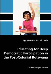 Educating for Deep Democratic Participation in the Post-Colonial Botswana, Jotia Agreement Lathi