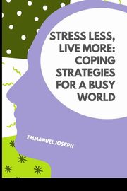 Stress Less, Live More, Joseph Emmanuel