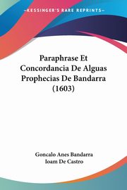 Paraphrase Et Concordancia De Alguas Prophecias De Bandarra (1603), Bandarra Goncalo Anes