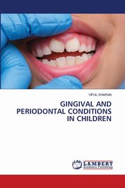 GINGIVAL AND PERIODONTAL CONDITIONS IN CHILDREN, Sharma Vipul