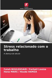 Stress relacionado com o trabalho, Ferhati Louiza Fateh BOULEKSAIR /