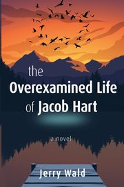 The Overexamined Life of Jacob Hart, Wald Jerry