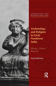 Archaeology and Religion in Early Northwest India, Michon Daniel