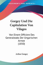 Gorgey Und Die Capitulation Von Vilagos, Gorgey Arthur