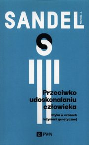 ksiazka tytu: Przeciwko udoskonalaniu czowieka autor: Sandel Michael J.