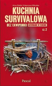 Kuchnia survivalowa bez ekwipunku Gotowanie w terenie Cz 2, Boka Artur, Mikulska Katarzyna