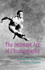 ksiazka tytu: The Intimate Act of Choreography autor: Blom Lynne Anne
