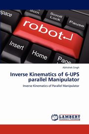 ksiazka tytu: Inverse Kinematics of 6-Ups Parallel Manipulator autor: Singh Abhishek