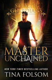 Master Unchained (Stealth Guardians #2), Folsom Tina