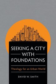 Seeking a City with Foundations, Smith David W.