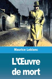 L'?uvre de mort, Leblanc Maurice
