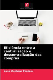 Efici?ncia entre a centraliza?o e descentraliza?o das compras, Pandzou Yann Stphane