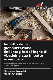 ksiazka tytu: Impatto della globalizzazione dell'intaglio del legno di Abadeh e suo impatto economico autor: Hosseini Mozhgan