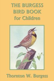 The Burgess Bird Book for Children (Black and White Edition) (Yesterday's Classics), Burgess Thornton W.