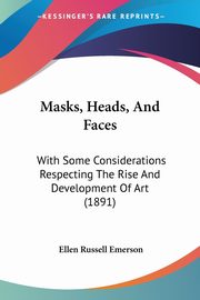 Masks, Heads, And Faces, Emerson Ellen Russell