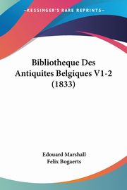 Bibliotheque Des Antiquites Belgiques V1-2 (1833), Marshall Edouard