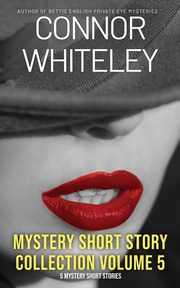Mystery Short Story Collection Volume 5, Whiteley Connor