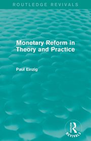 Monetary Reform in Theory and Practice (Routledge Revivals), Einzig Paul