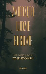 Zwierzta ludzie bogowie, Ossendowski Ferdynand Antoni