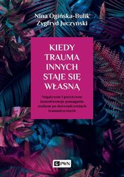 Kiedy trauma innych staje si wasn, Ogiska-Bulik Nina, Juczyski Zygfryd