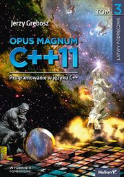 Opus magnum C++11 Programowanie w jzyku C++ Tom 3, Grbosz Jerzy