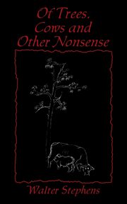 Of Trees, Cows and Other Nonsense, Stephens Walter