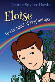 Eloise in the Land of Beginnings, Hardy Jeanne Spyker