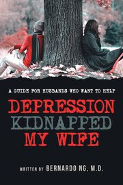 ksiazka tytu: Depression Kidnapped My Wife autor: Ng Bernardo