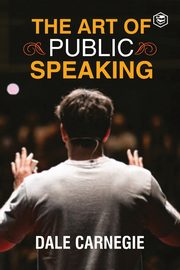 The Art Of Public Speaking, Carnegie Dale