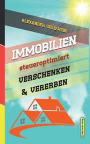 Immobilien steueroptimiert verschenken & vererben, Goldwein Alexander