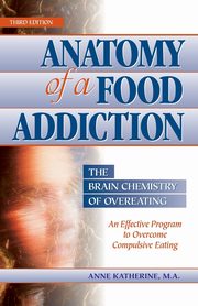 ksiazka tytu: Anatomy of a Food Addiction autor: Katherine M.A. Anne