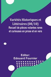 Varits Historiques et Littraires (08/10); Recueil de pi?ces volantes rares et curieuses en prose et en vers, 