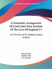 A Systematic Arrangement Of Lord Coke's First Institute Of The Laws Of England V3, Coke Edward