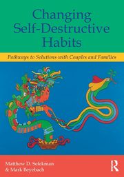 Changing Self-Destructive Habits, Selekman Matthew D.