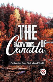 The Backwoods Of Canada, Parr Traill Catharine