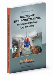 Niezbdnik elektroinstalatora ukadanie instalacji i jej elementy, Strzyewski Janusz