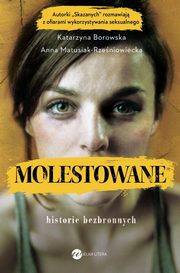 Molestowane Historie bezbronnych, Borowska Katarzyna, Matusiak-Rzeniowiecka Anna