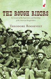 The Rough Riders, Roosevelt Theodore