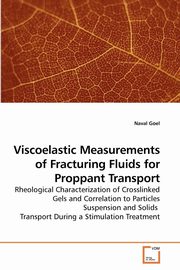 Viscoelastic Measurements of Fracturing Fluids for Proppant Transport, Goel Naval