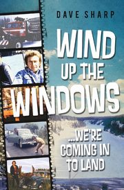 ksiazka tytu: Wind Up The Windows ...We're Coming In To Land autor: Sharp Dave