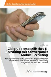 Zielgruppenspezifisches E-Recruiting mit Schwerpunkt Mobile Recruiting, Eck Geraldine