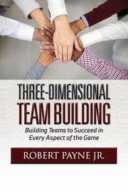 Three-Dimensional Team Building, Payne Robert