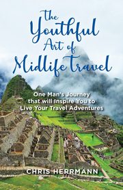 The Youthful Art of Midlife Travel, Herrmann Chris