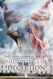 The Politics of Deception, Pulsinelli USN (ret) Capt. John