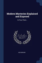 Modern Mysteries Explained and Exposed, Mahan Asa